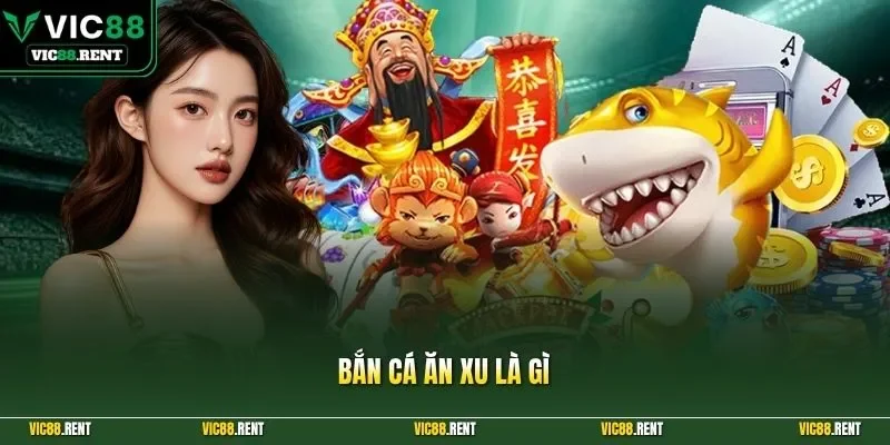 Bắn cá ăn xu là gì