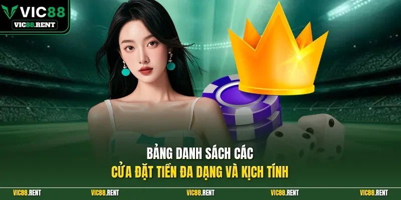 Bảng danh sách các cửa đặt tiền đa dạng và kịch tính