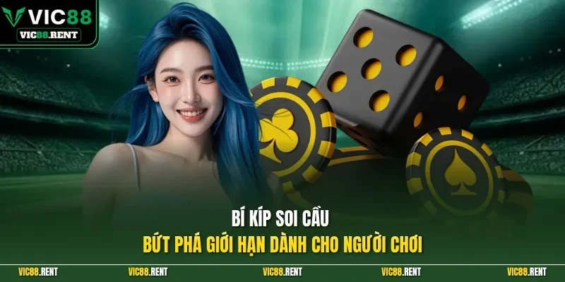 Bí kíp soi cầu bứt phá giới hạn dành cho người chơi