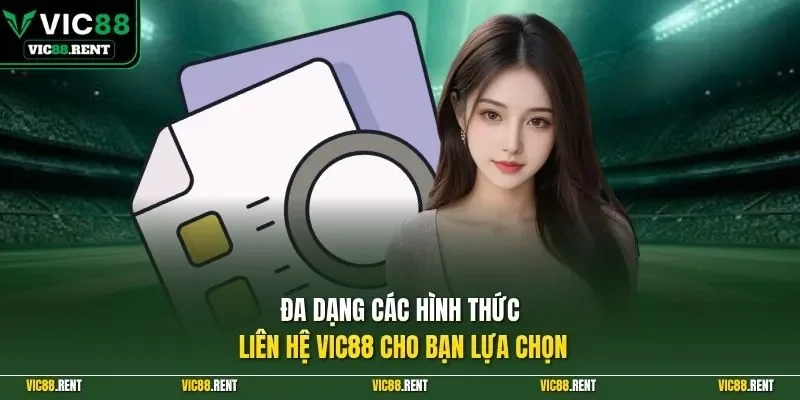Đa dạng các hình thức liên hệ Vic88 cho bạn lựa chọn