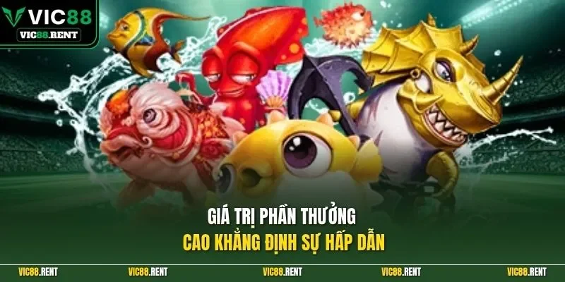 Giá trị phần thưởng cao khẳng định sự hấp dẫn 