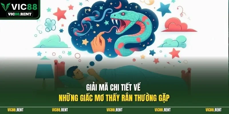Giải mã chi tiết về những giấc mơ thấy rắn thường gặp