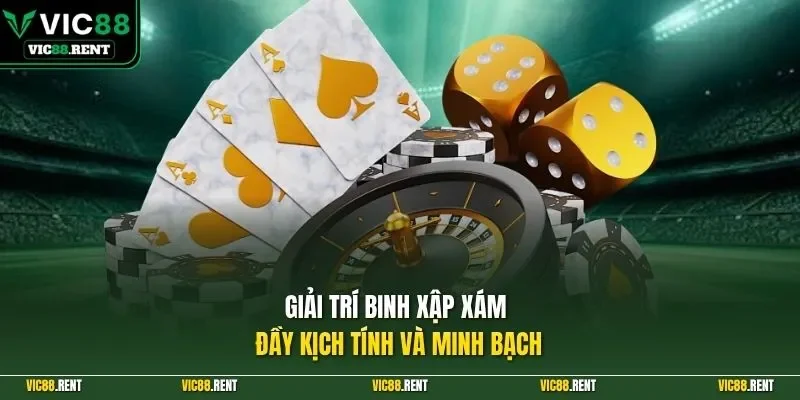 Giải trí binh xập xám đầy kịch tính và minh bạch