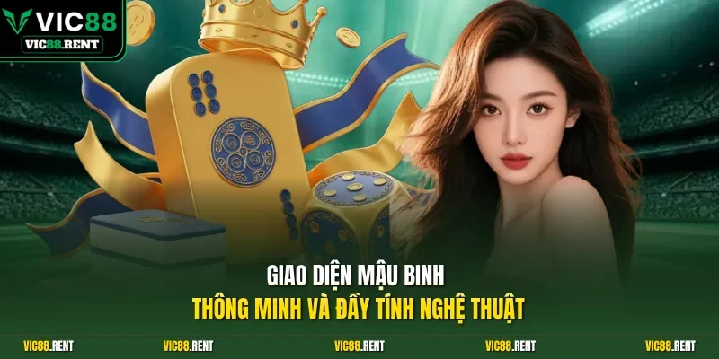 Giao diện Mậu Binh thông minh và đầy tính nghệ thuật