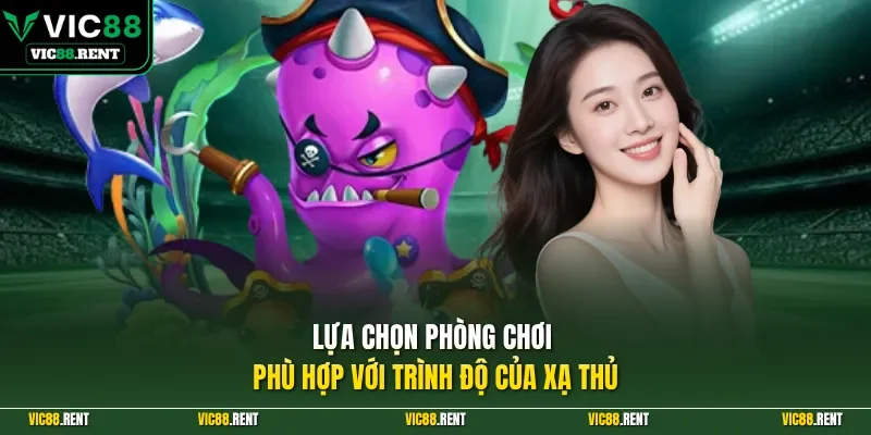 Lựa chọn phòng chơi phù hợp với trình độ của xạ thủ