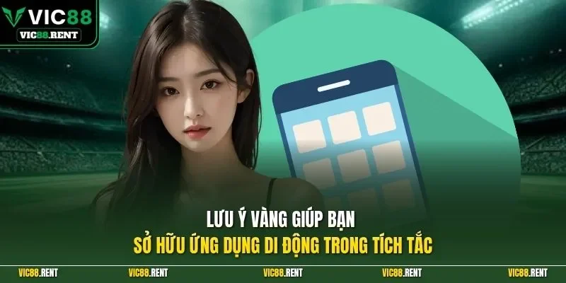Lưu ý vàng giúp bạn sở hữu ứng dụng di động trong tích tắc