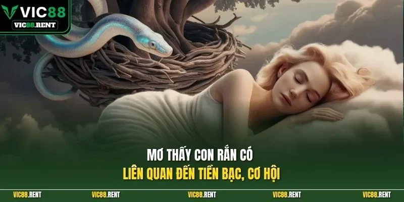 Mơ thấy con rắn có liên quan đến tiền bạc, cơ hội