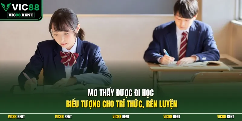 Mơ thấy được đi học biểu tượng cho trí thức, rèn luyện