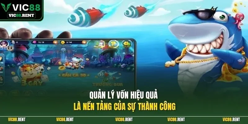 Quản lý vốn hiệu quả là nền tảng của sự thành công