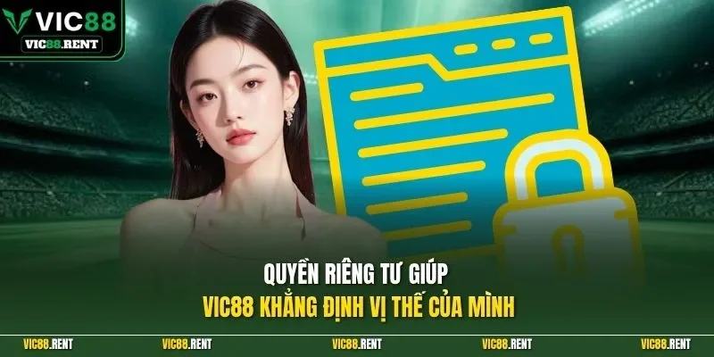 Quyền riêng tư giúp Vic88 khẳng định vị thế của mình