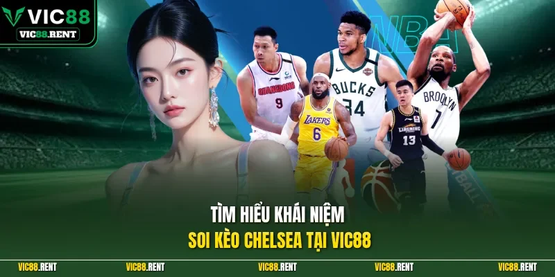 Tìm hiểu khái niệm soi kèo Chelsea tại Vic88