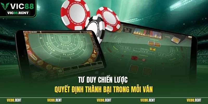 Tư duy chiến lược quyết định thành bại trong mỗi ván 