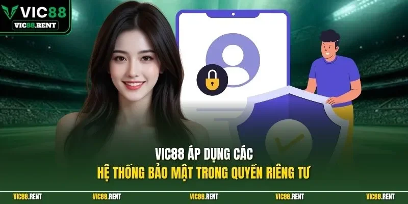 Vic88 áp dụng các hệ thống bảo mật trong quyền riêng tư